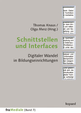 Schnittstellen und Interfaces - Digitaler Wandel in Bildungseinrichtungen [Band 7]