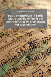 Das Demutsprinzip in Bachs Musik und die Wirkung der Kunst der Fuge im Erstkontakt mit Jugendlichen
