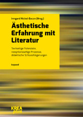 Ästhetische Erfahrung mit Literatur - Textseitige Potenziale, rezeptionsseitige Prozesse, didaktische Schlussfolgerungen