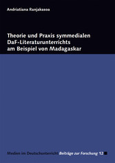 Theorie und Praxis symmedialen DaF-Literaturunterrichts am Beispiel von Madagaskar - Beiträge zur Forschung