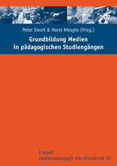 Grundbildung Medien in pädagogischen Studiengängen - Veröffentlichungen des Interdisziplinären Zentrums für Medienpädagogik und Medienforschung an der Pädagogischen Hochschule Ludwigsburg (IZMM)