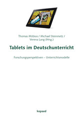 Tablets im Deutschunterricht - Forschungsperspektiven - Unterrichtsmodelle