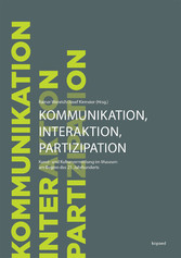 Kommunikation, Interaktion und Partizipation - Kunst- und Kulturvermittlung im Museum am Beginn des 21. Jahrhunderts