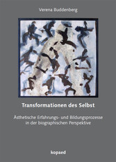 Transformationen des Selbst - Ästhetische Erfahrungs- und Bildungsprozesse in der biographischen Perspektive
