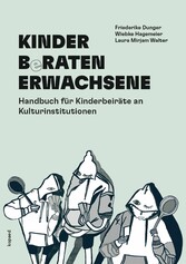 KINDER BeRATEN ERWACHSENE - Handbuch für Kinderbeiräte an Kulturinstitutionen